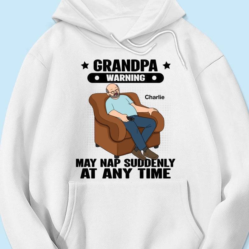 Grandpa Warning May Nap Suddenly At Any Time - Funny Father's Day Gift - Personalized Shirt Sweater Hoodie