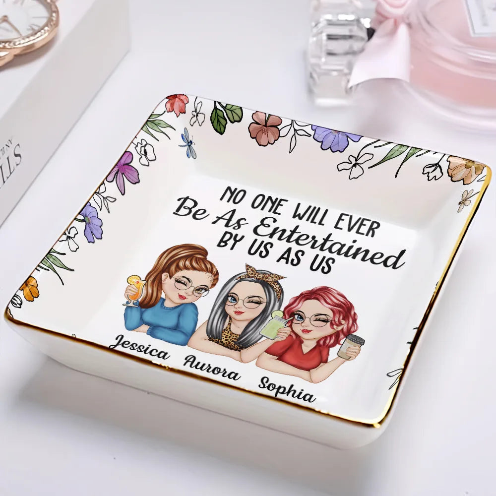 No One Will Ever Be As Entertained By Us As Us – Personalized Jewelry Dish, Best Friend Gift