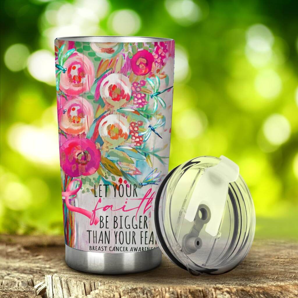 Let Your Faith Be Bigger Than Your Fear - Breast Cancer Awareness Tumbler
