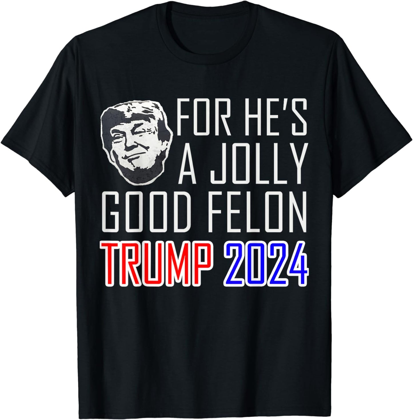 He's Jolly Good Felon Trump T-Shirt, Vote For a Felon Shirt, Pro Trump 2024 Shirt, Elections Tee T-shirt & Hoodie