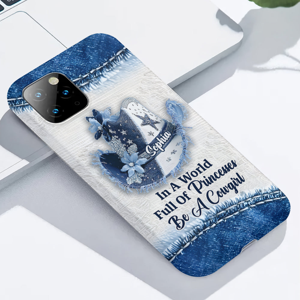 In A World Full Of Princesses - Personalized Cowgirl Full Print Phone Case