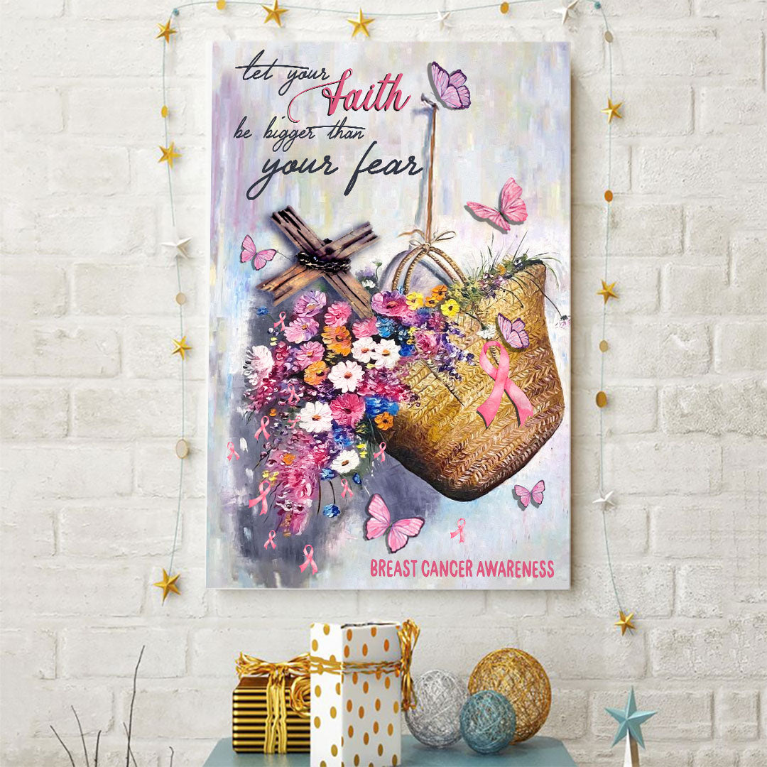 Let Your Faith Be Bigger Than Your Fear - Breast Cancer Awareness Poster