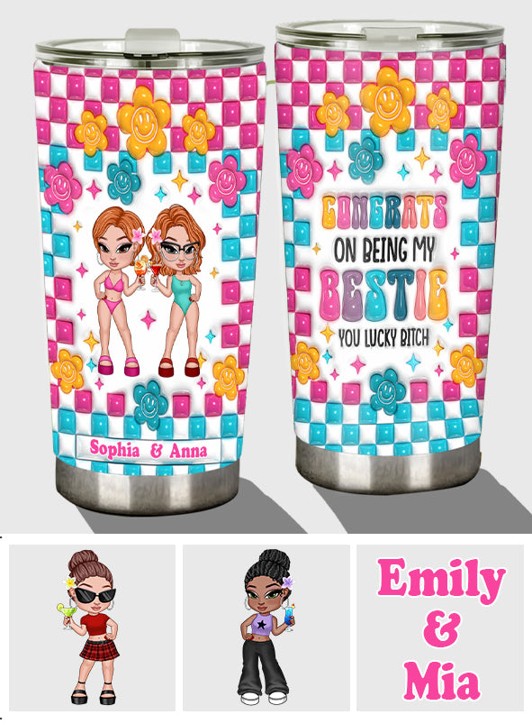 Congrats On Being My Bestie You Lucky B - Personalized Bestie Tumbler