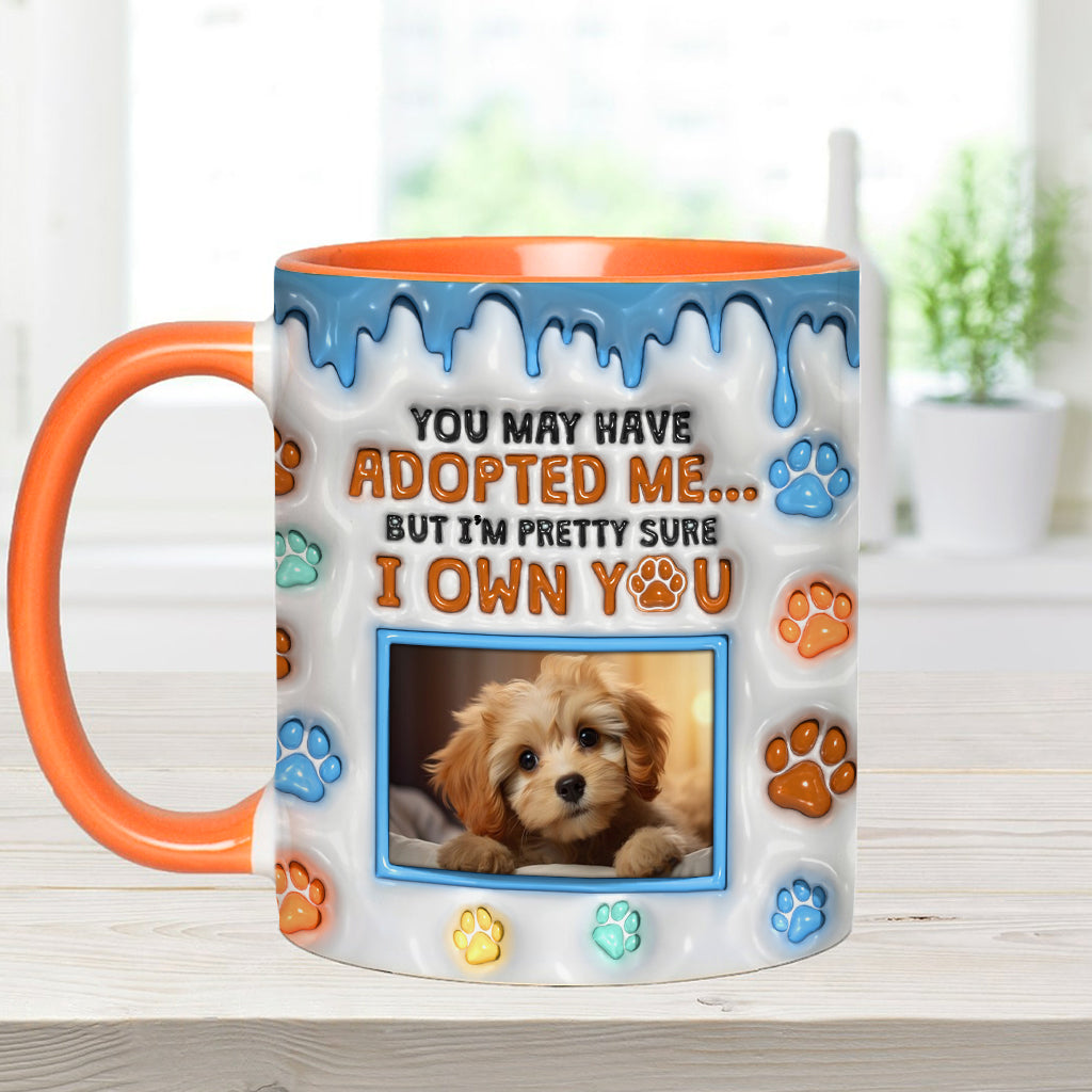 You May Have Adopted Me, But I'm Pretty Sure I Own You - Personalized Dog Accent Mug