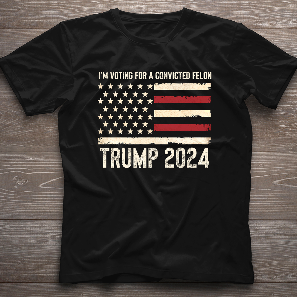 TRUMP I'm Voting for a Convicted Felon Tshirt, Funny Election T-Shirt, Patriot Graphic Tee, American Flag President Trmp