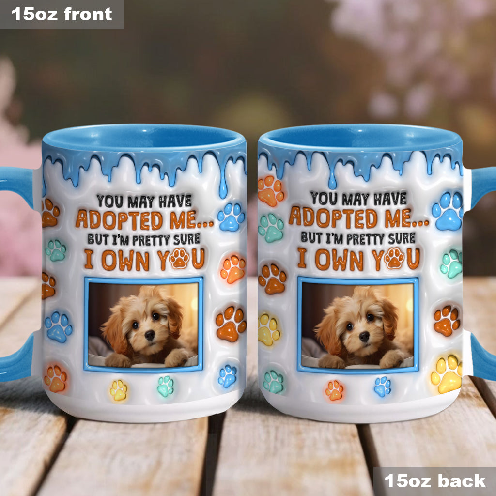 You May Have Adopted Me, But I'm Pretty Sure I Own You - Personalized Dog Accent Mug