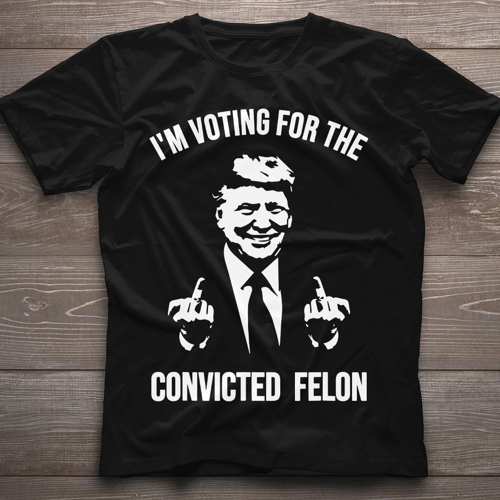 Trump Shirt, I'm Voting For The Convicted Felon Trump 2024 Shirt, Republican Shirts , Pro Trump Tshirt, 45 47 Shirt, MAGA Shirt
