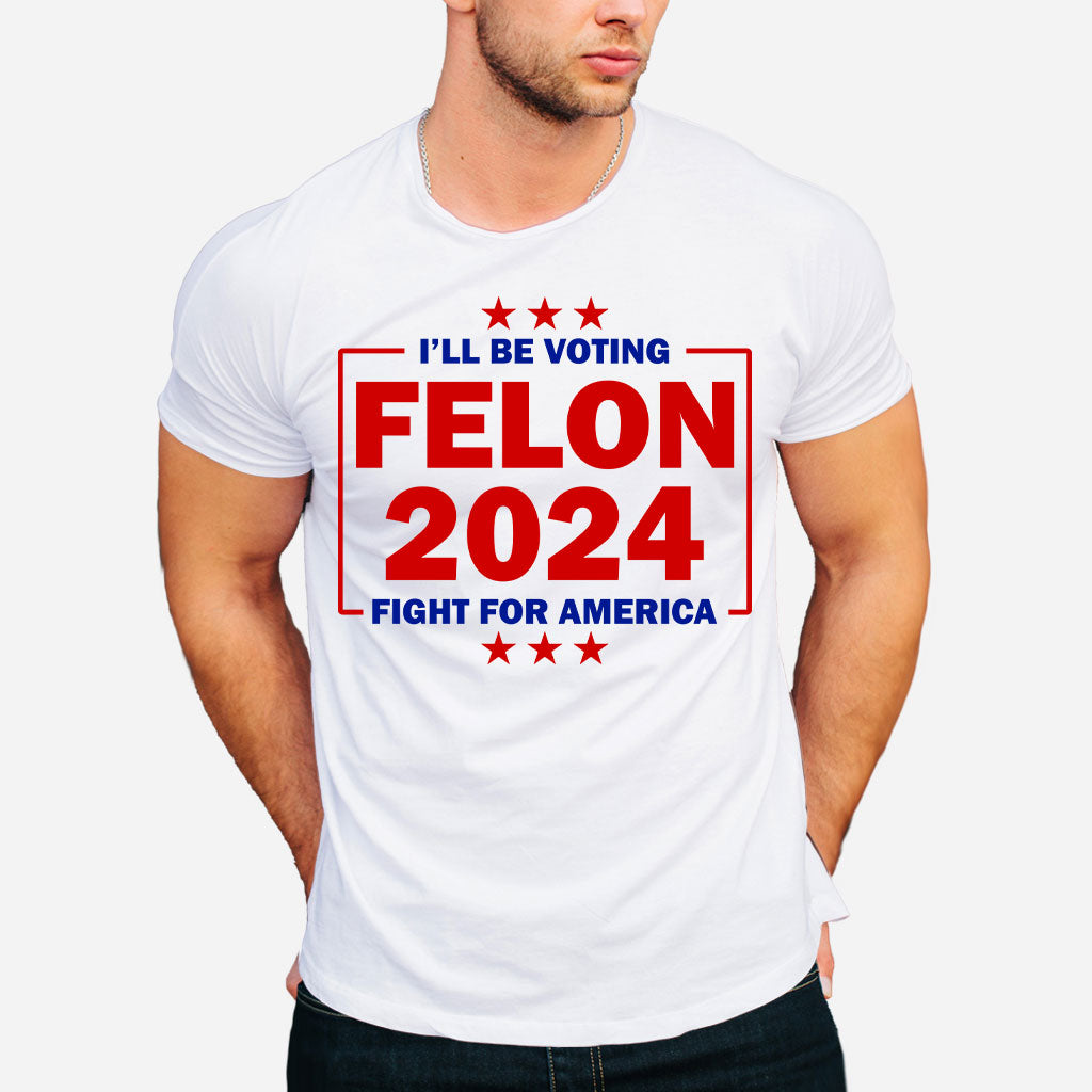 Trump Felon 2024 Shirt, Donald Trump Trial Sham, Convicted Felon For President, Still Voting Trump, Fight For America, MAGA Tee