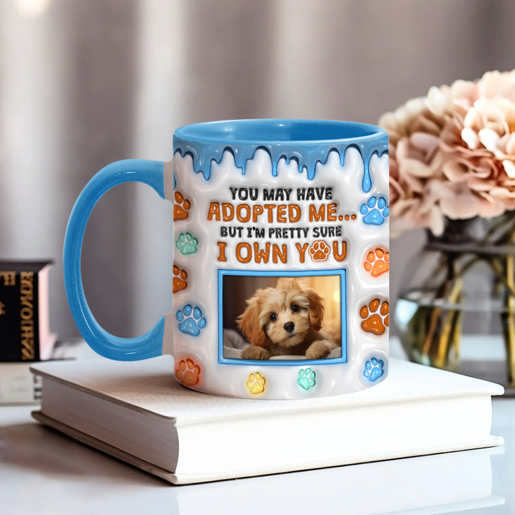 You May Have Adopted Me, But I'm Pretty Sure I Own You - Personalized Dog Accent Mug