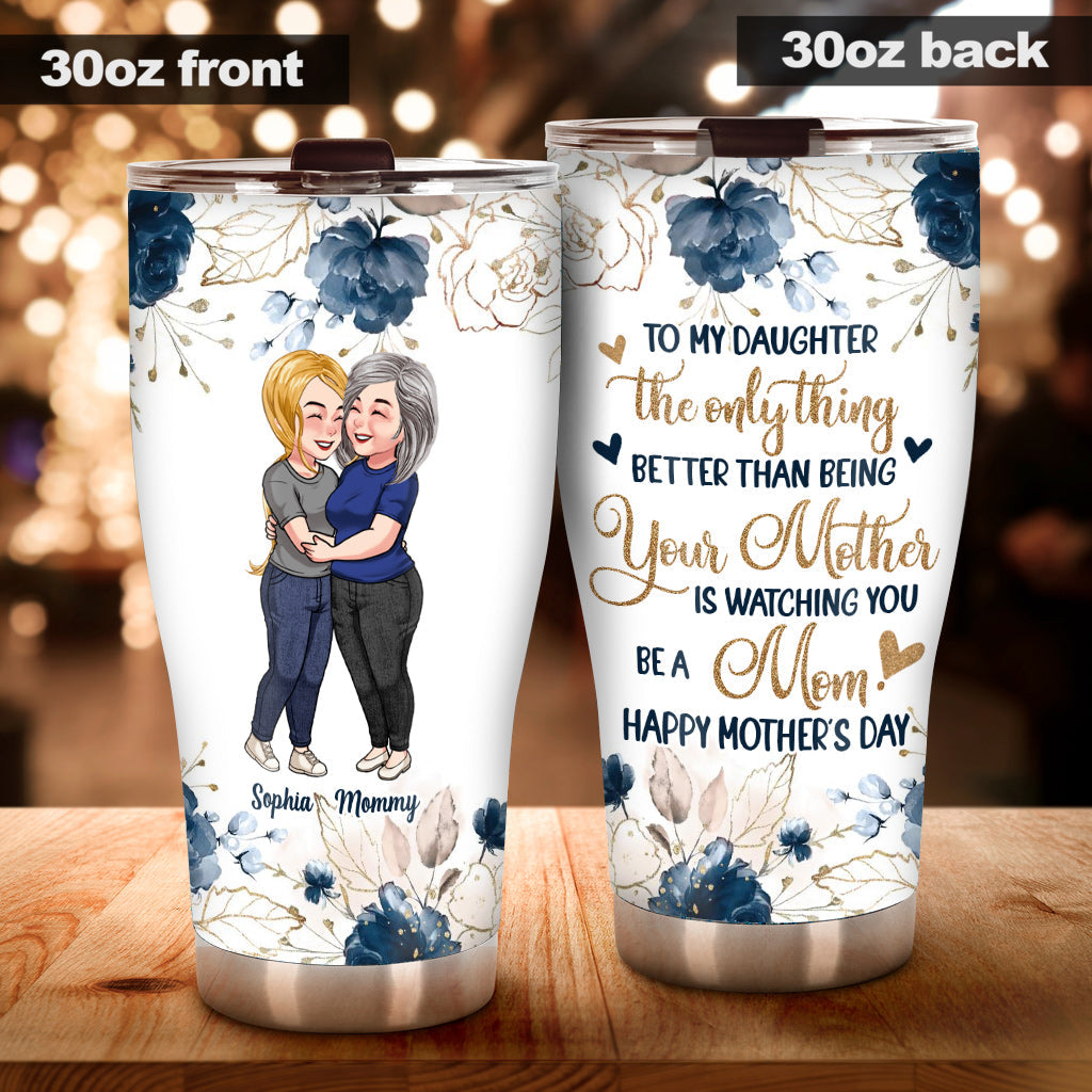 To My Daughter Happy Mother‘s Day - Personalized Daughter Tumbler