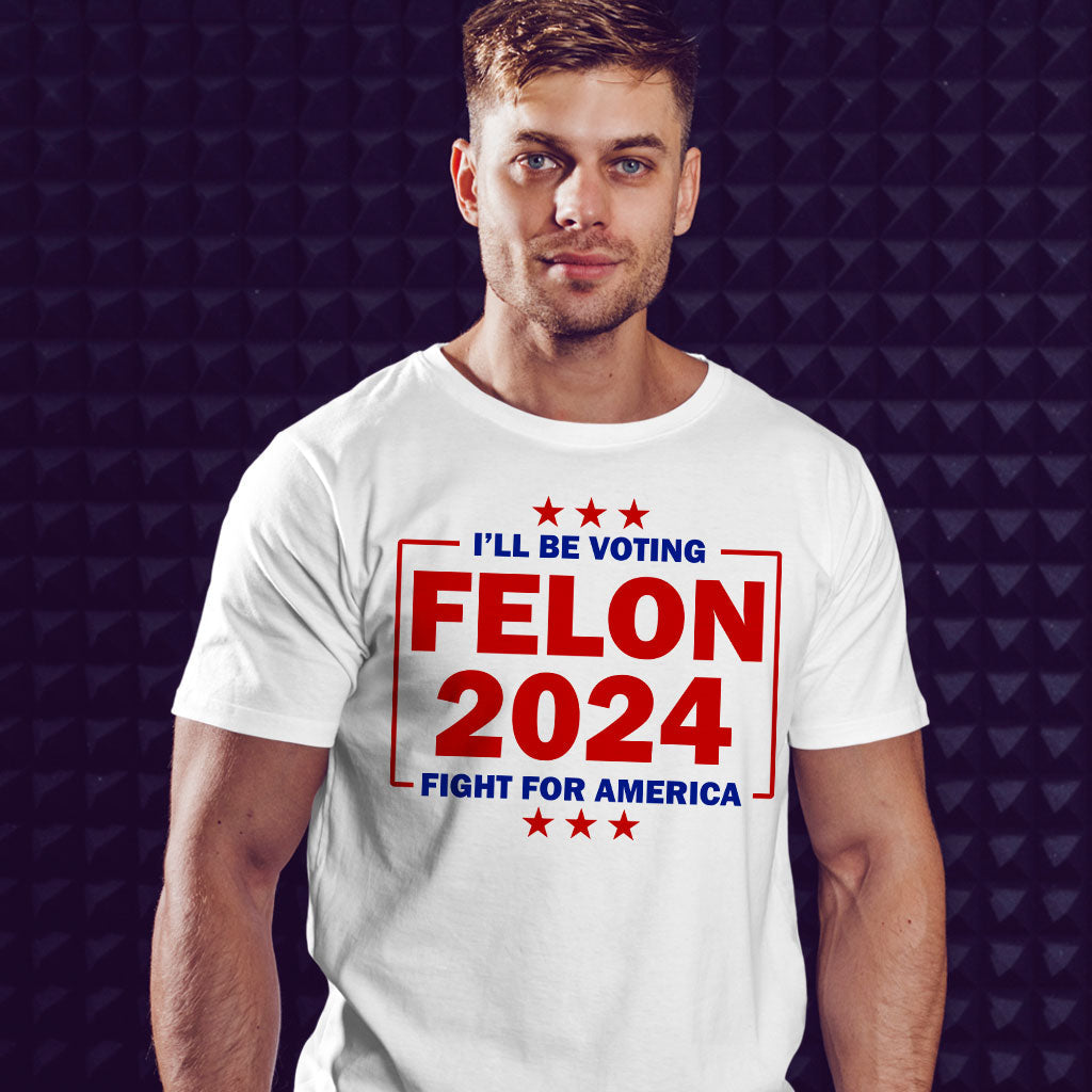 Trump Felon 2024 Shirt, Donald Trump Trial Sham, Convicted Felon For President, Still Voting Trump, Fight For America, MAGA Tee