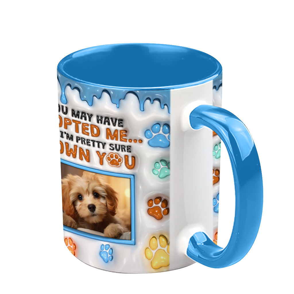 You May Have Adopted Me, But I'm Pretty Sure I Own You - Personalized Dog Accent Mug