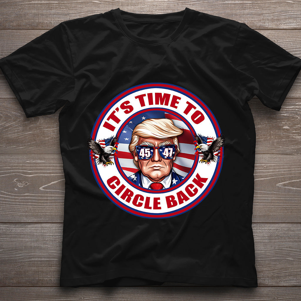 Time to Circle Back Trump Shirts, America Shirt, Make America Great Again Shirt, Republican Shirt