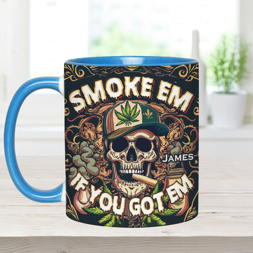 Smoke Em If You Got Them - Personalized Weed Accent Mug