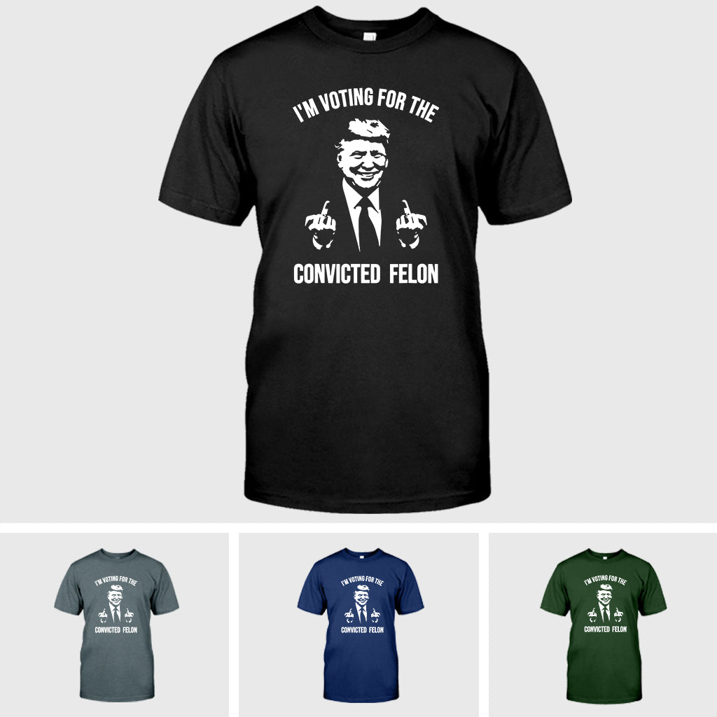 Trump Shirt, I'm Voting For The Convicted Felon Trump 2024 Shirt, Republican Shirts , Pro Trump Tshirt, 45 47 Shirt, MAGA Shirt