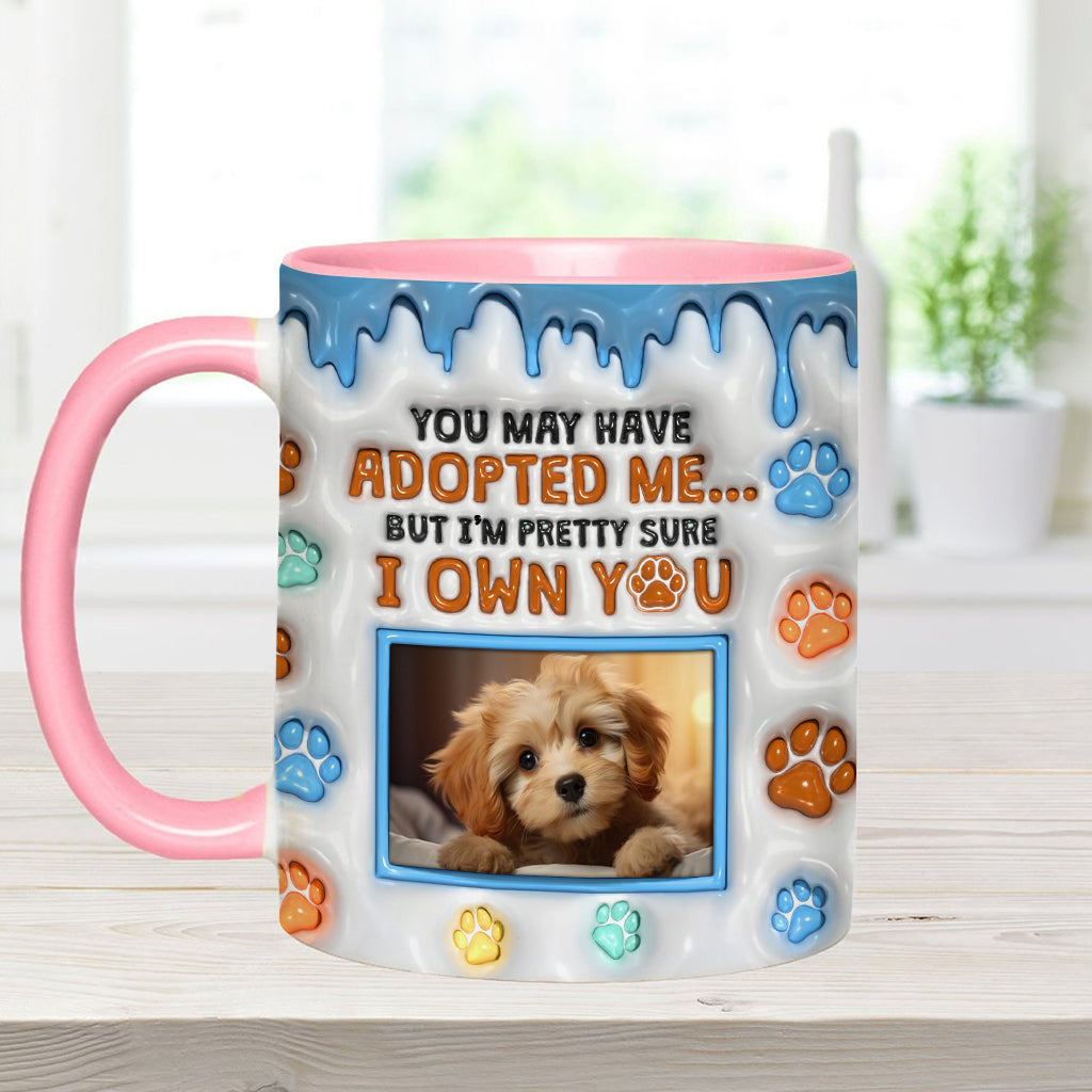 You May Have Adopted Me, But I'm Pretty Sure I Own You - Personalized Dog Accent Mug