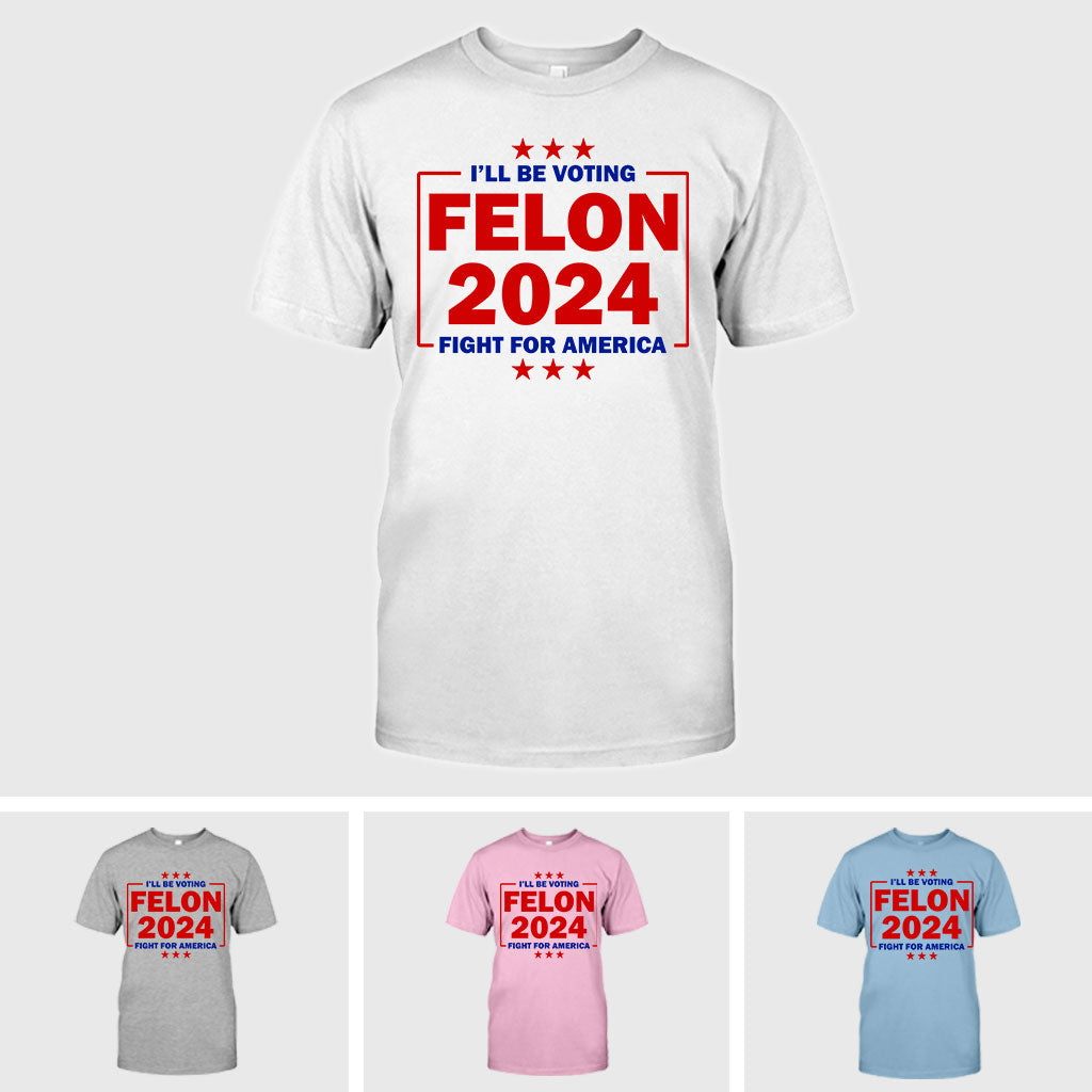 Trump Felon 2024 Shirt, Donald Trump Trial Sham, Convicted Felon For President, Still Voting Trump, Fight For America, MAGA Tee