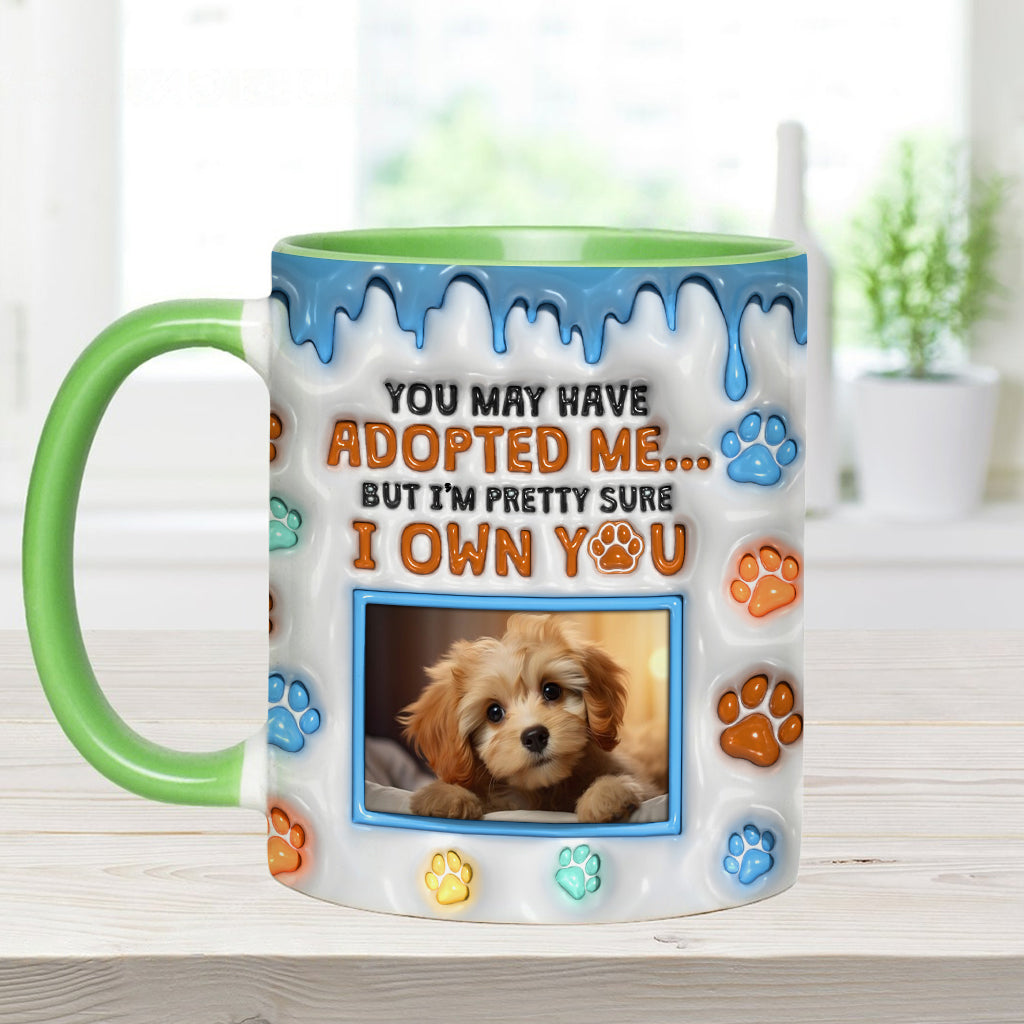 You May Have Adopted Me, But I'm Pretty Sure I Own You - Personalized Dog Accent Mug