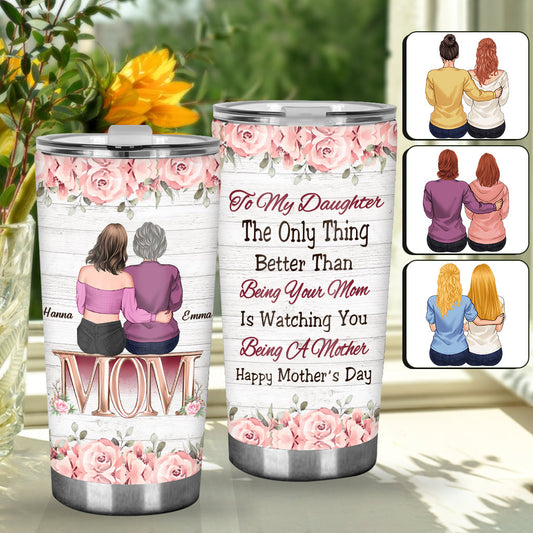 Watching You Be A Mom - Personalized Daughter Tumbler