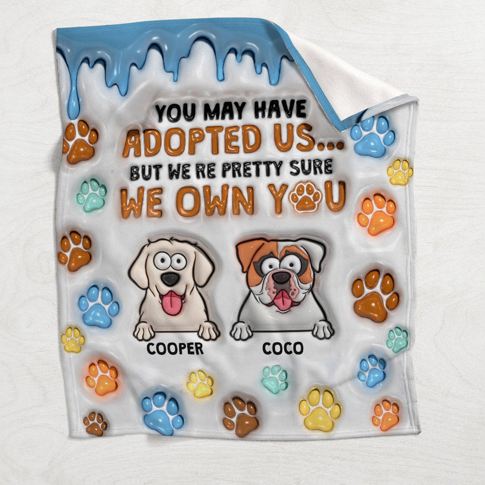 You May Have Adopted Me, But I'm Pretty Sure I Own You - Personalized Dog Blanket