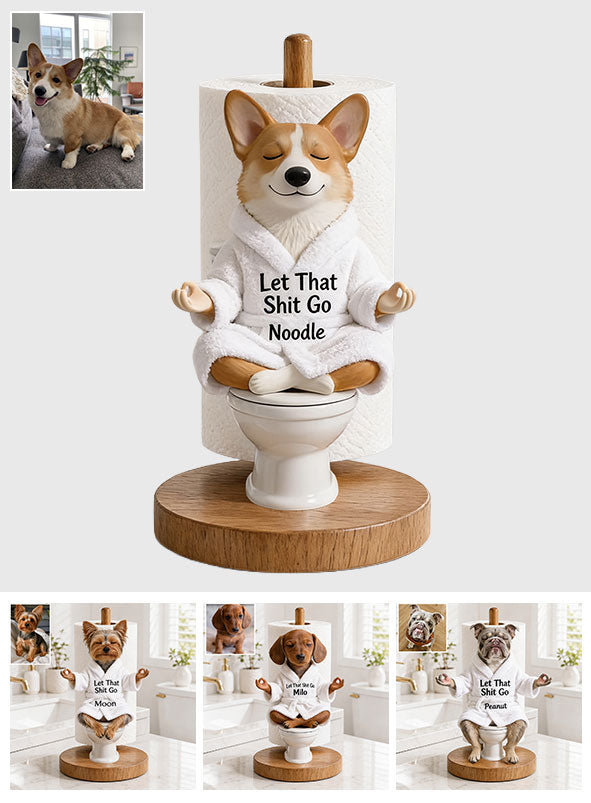 Let That Shit Go - Personalized Dog Paper Towel Stand