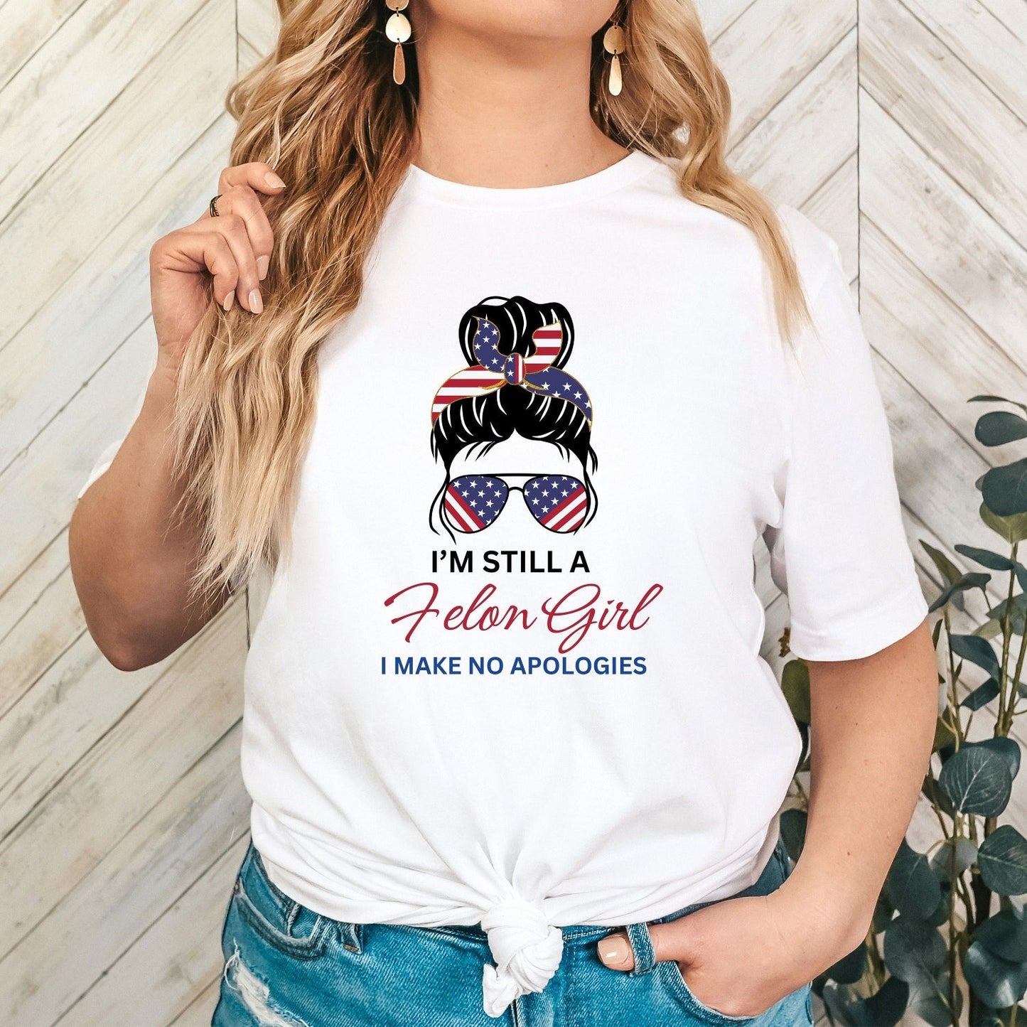 Felon 2024 Trump Felon Shirt I'm Still A Felon Girl I Make No Apologies Election 2024 Take America Back Patriotic Messy Bun Republican Tee T-shirt & Hoodie