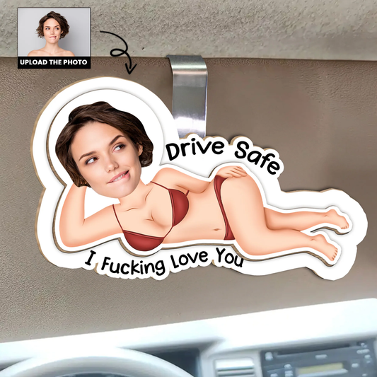 Personalized Photo Car Visor Clip Drive Safe I Fucking Love You Funny Romantic Gift for Wife or Girlfriend