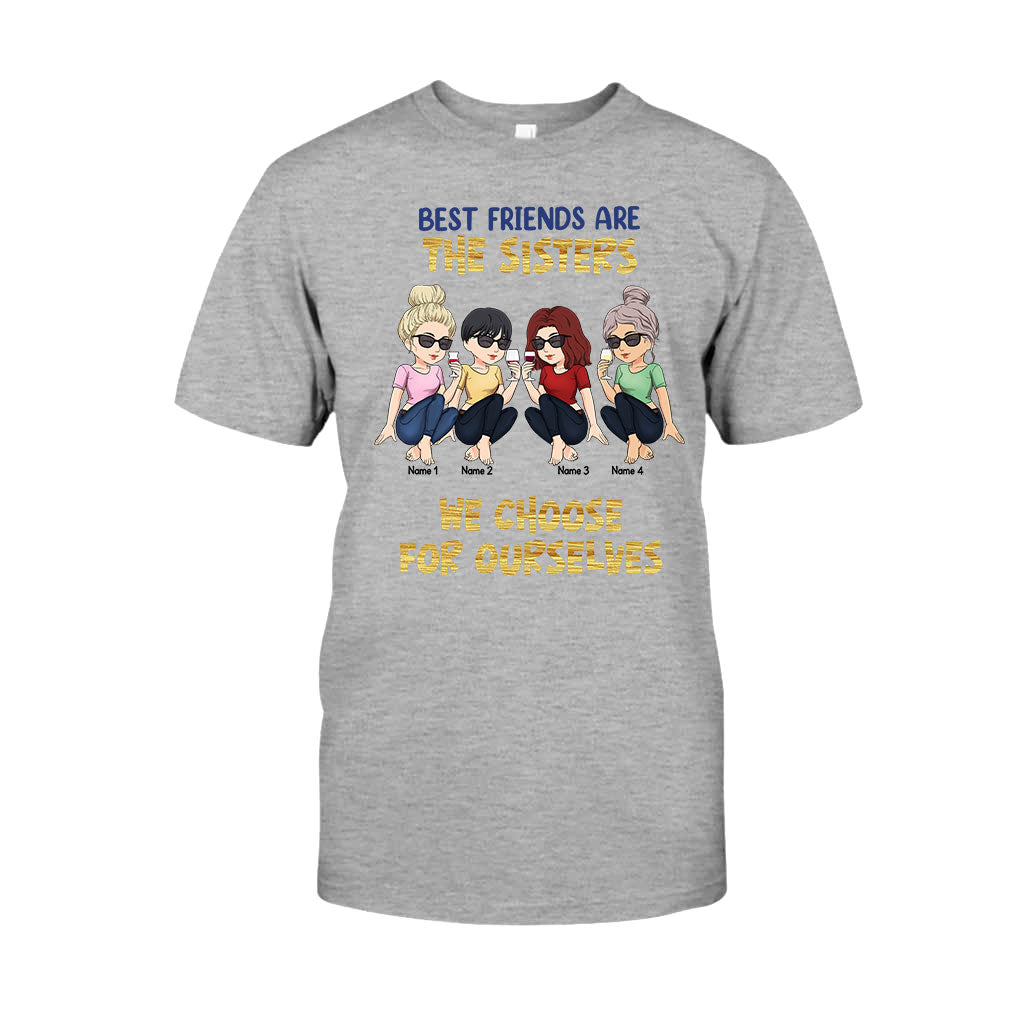 Best Friends Are The Sisters We Choose For Ourselves - Bestie gift for sister - Personalized T-shirt And Hoodie