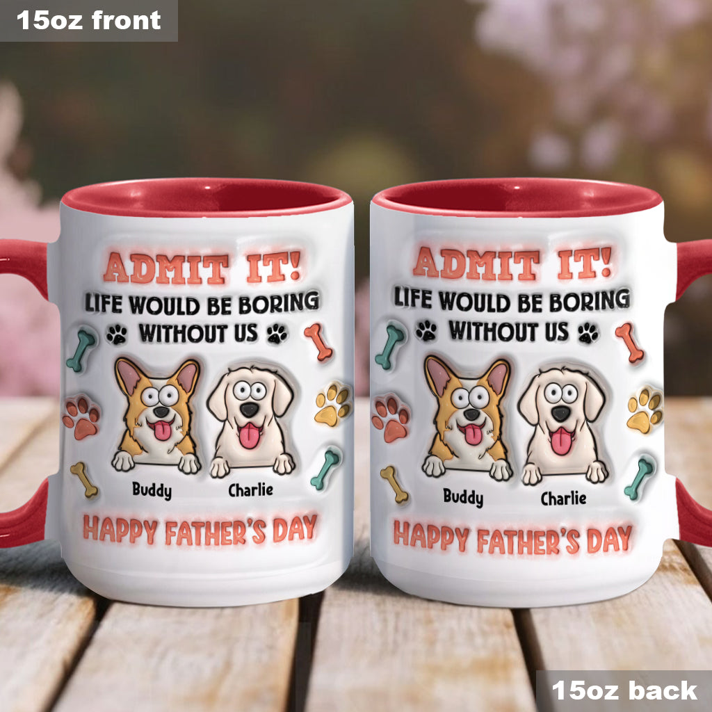 Life Would Be Boring Without Us - Personalized Dog Accent Mug