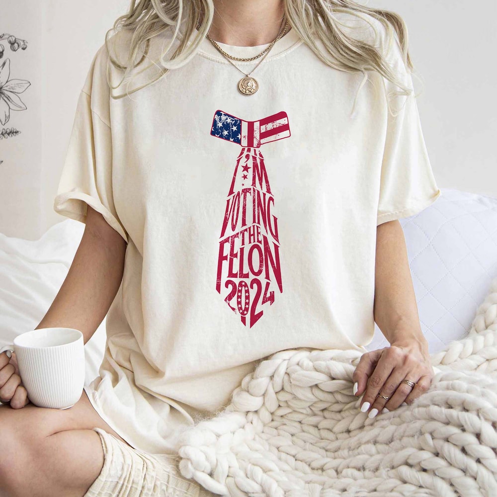 I'M Voting For The Felon Colors T-Shirt, Election 2024 Shirt, Make America Great Shirt, Funny Political Shirt, Sarcastic Graphic Tee T-shirt & Hoodie