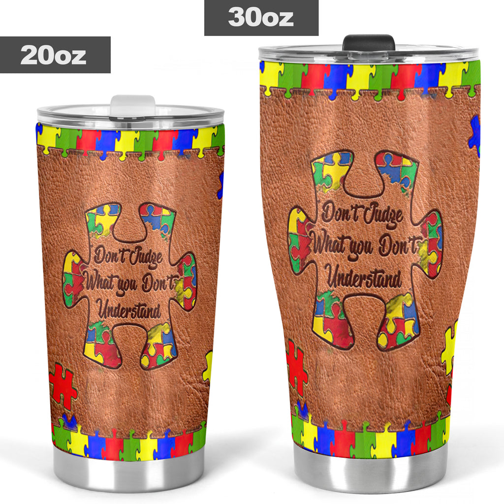 Don't Judge What You Don't Understand Autism Awareness Tumbler 0622