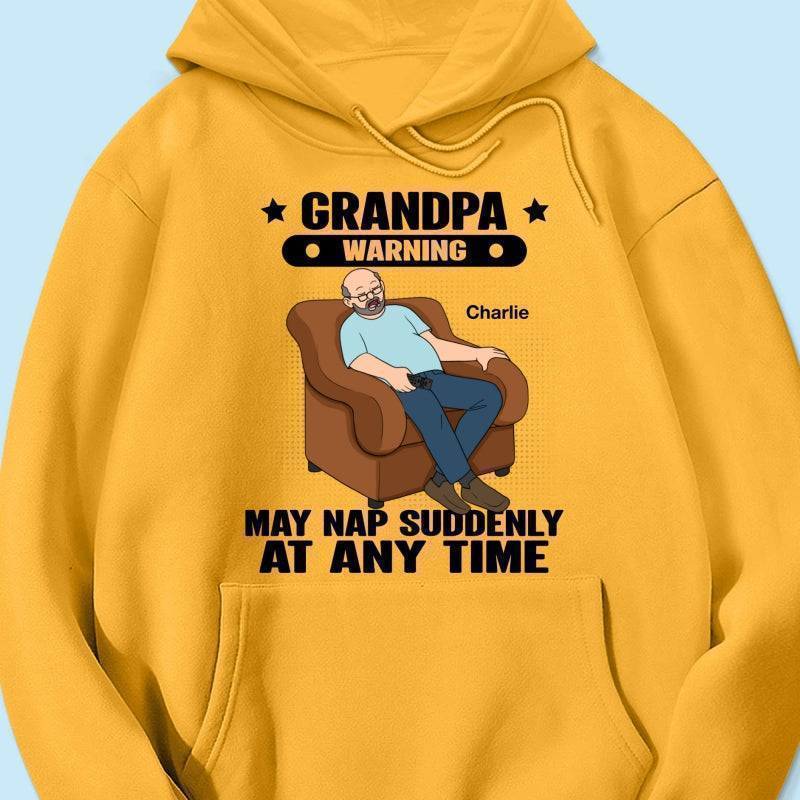 Grandpa Warning May Nap Suddenly At Any Time - Funny Father's Day Gift - Personalized Shirt Sweater Hoodie