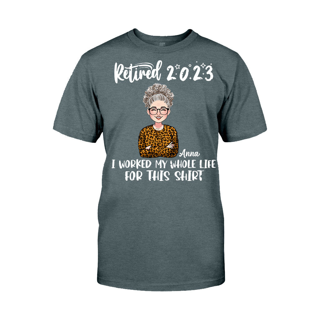 I Worked My Whole Life For This Shirt - Personalized Retired T-shirt And Hoodie