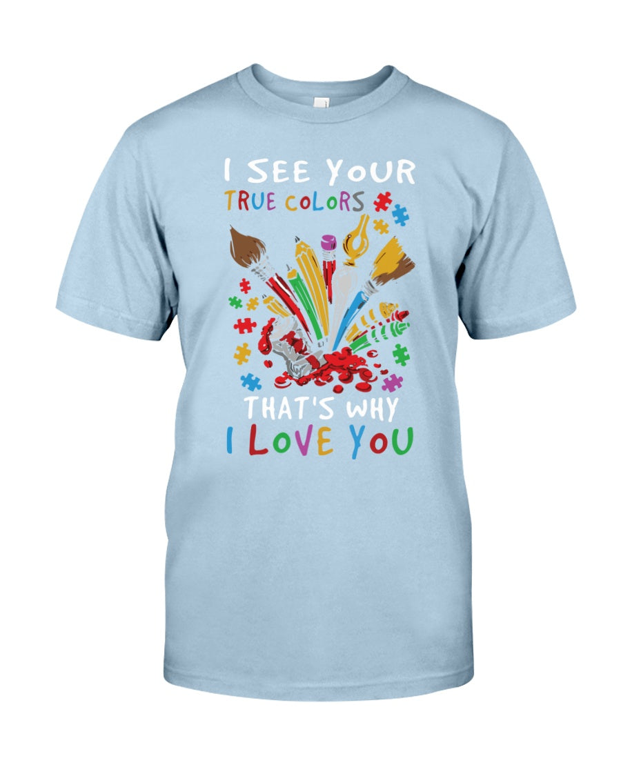 I See Your True Colors That's Why I Love You - Autism Awareness T-shirt and Hoodie 0921