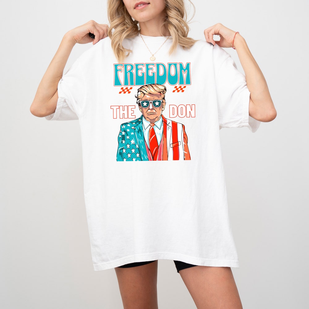 Freedom The Don Shirt, Donald Trump Shirt, Daddy President Tee, Trump 2024 Shirt, America 4th July Shirt T-shirt & Hoodie