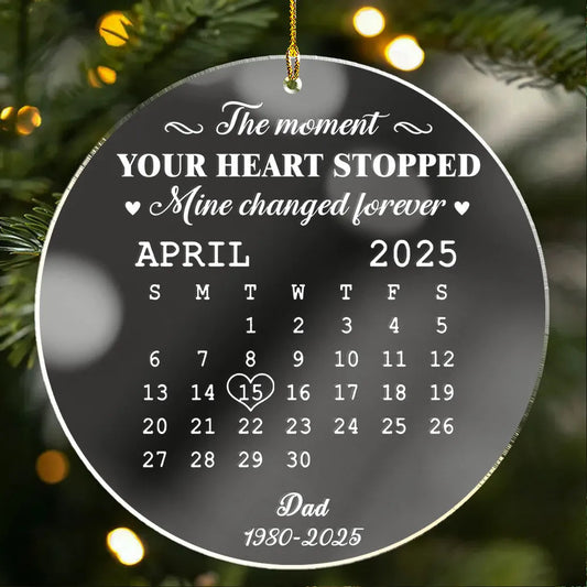 Acrylic Ornament Memorial Keepsake Calendar The Moment Your Heart Stopped Unique Sympathy Gift