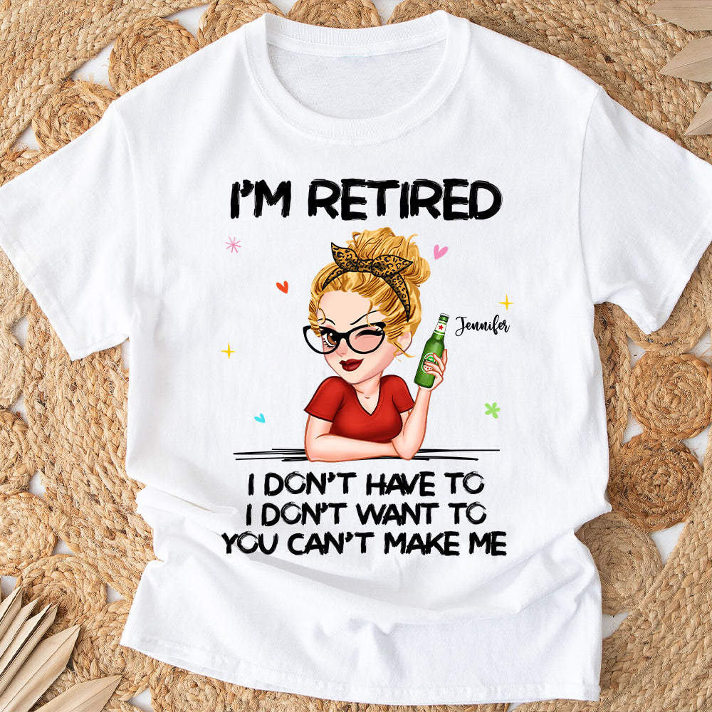 I'm Retired You Can’t Make Me - Personalized Retired T-shirt And Hoodie