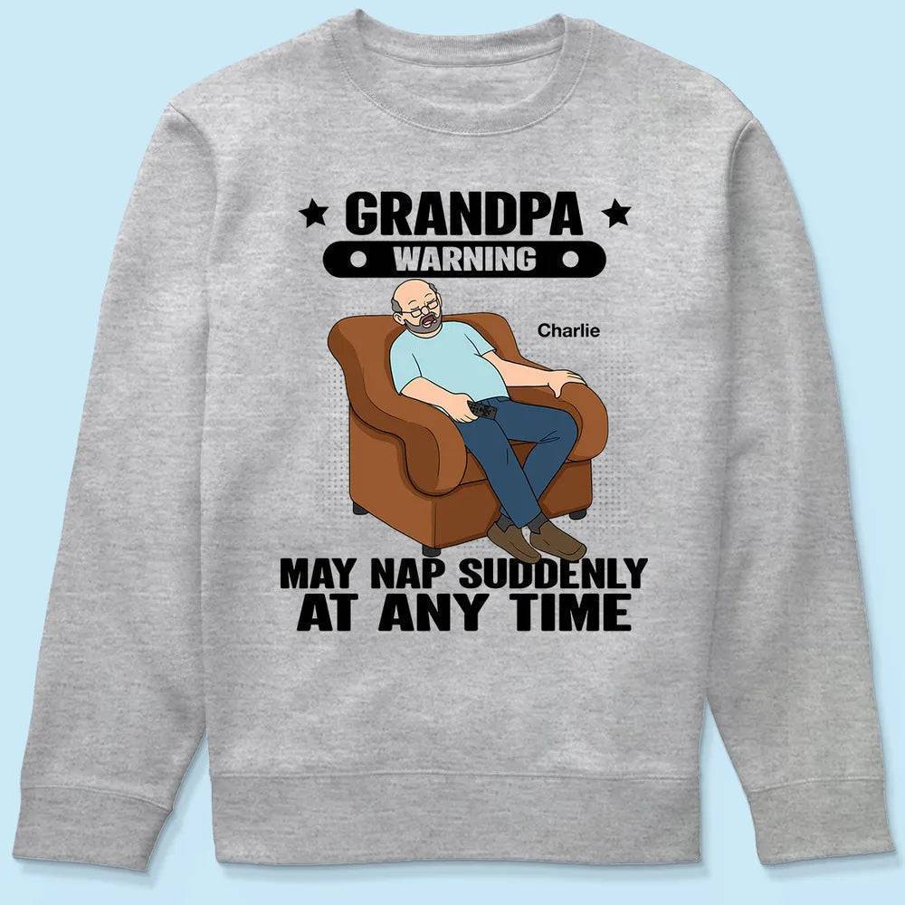 Grandpa Warning May Nap Suddenly At Any Time - Funny Father's Day Gift - Personalized Shirt Sweater Hoodie
