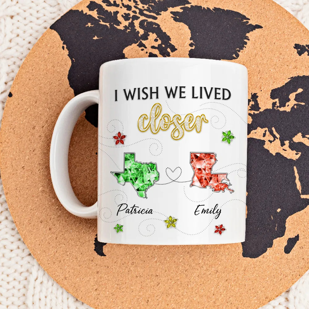 Personalized Ceramic Mug I Wish We Lived Closer Long-Distance Friendship Quote Unique Gift for Best Friend