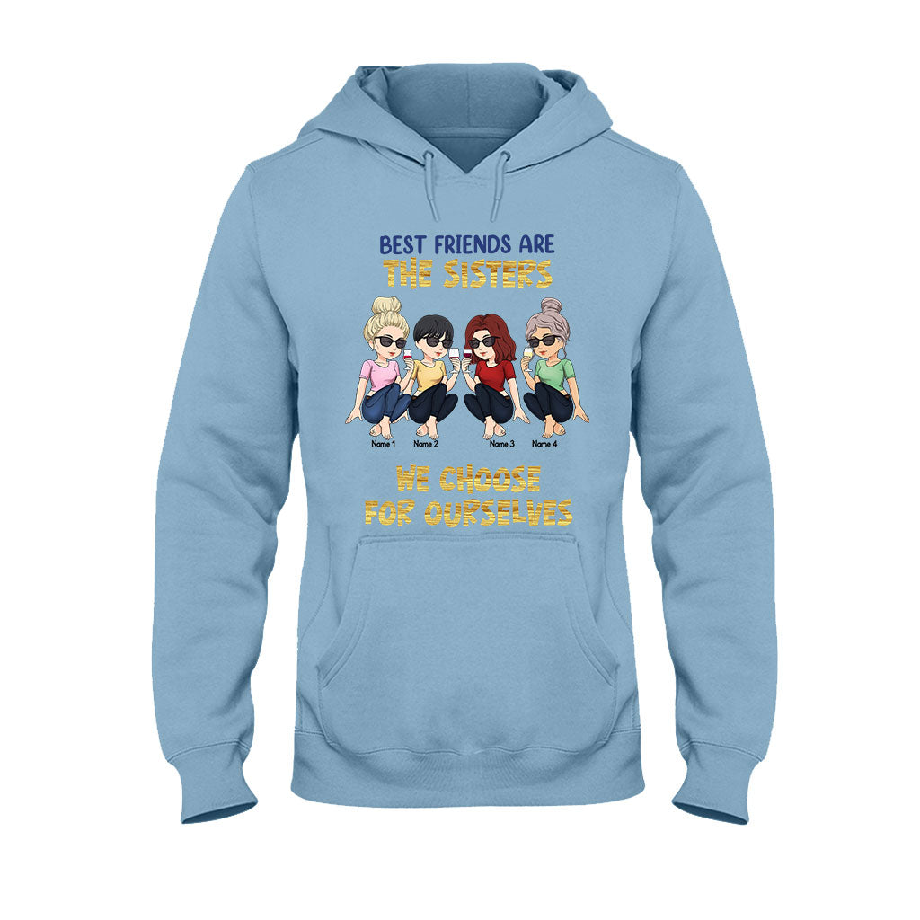 Best Friends Are The Sisters We Choose For Ourselves - Bestie gift for sister - Personalized T-shirt And Hoodie