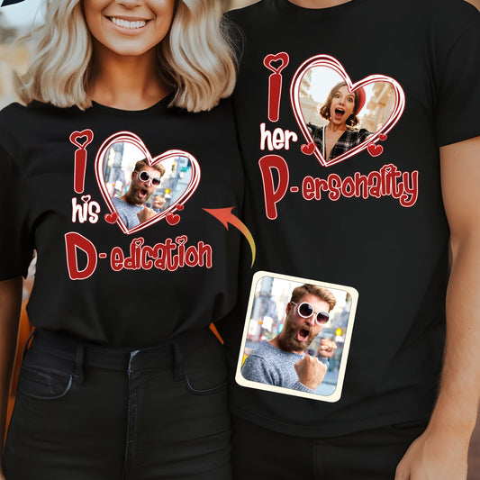I Love Her Personality I Love his Dedication Any Photo Upload - Personalized Couple T-shirt And Hoodie