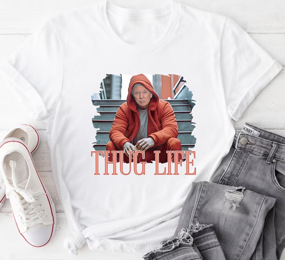 Donald Trump Thug Life Shirt, Funny Trump 2024 Shirt, Sarcastic Trump Shirt, Political Shirt, Unisex Republican Shirt T-shirt & Hoodie