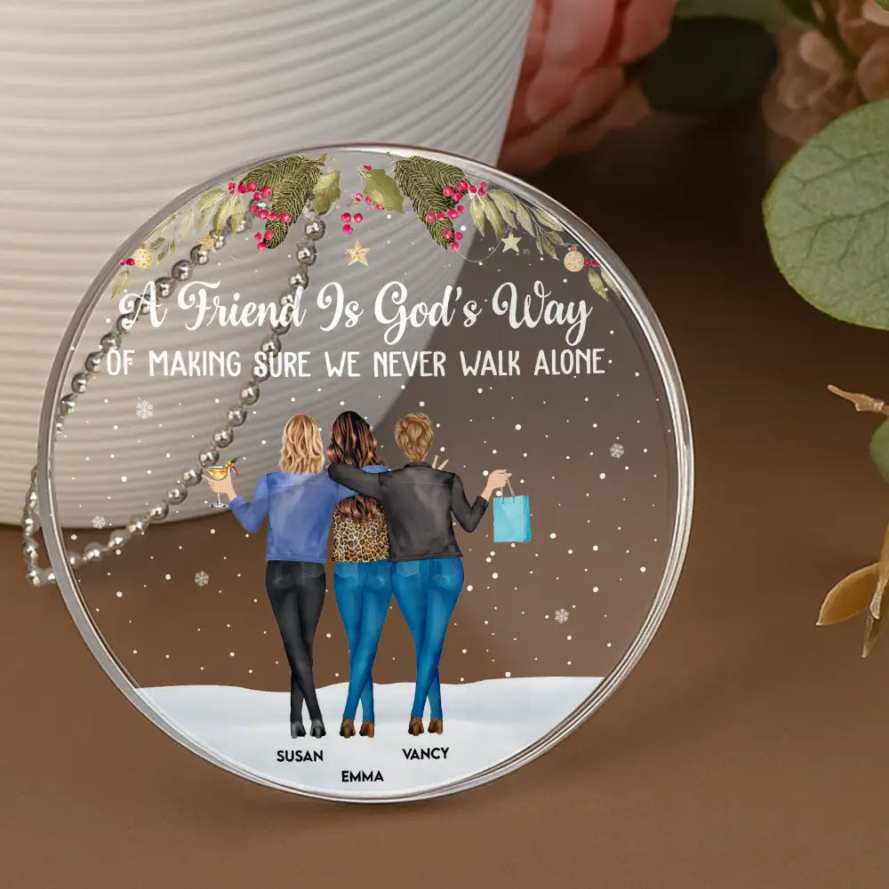 A Friend Is God's Way of Making Sure We Never Walk Alone – Personalized Acrylic Ornament Gift for Best Friends or Soul Sisters