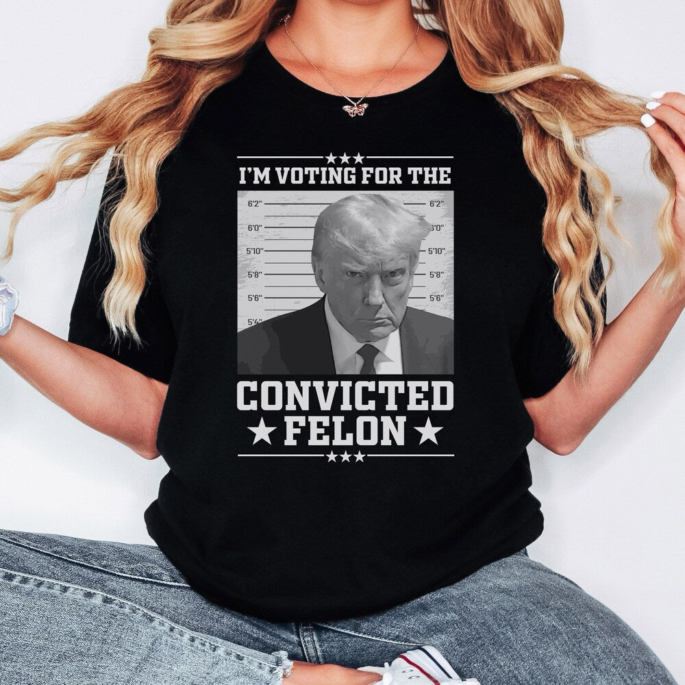 Vote For The Felon Trump 2024 Unisex Tee, Trump Convicted 2024 Shirt, Trendy Trump Shirt, 2024 Election Tshirt T-shirt & Hoodie