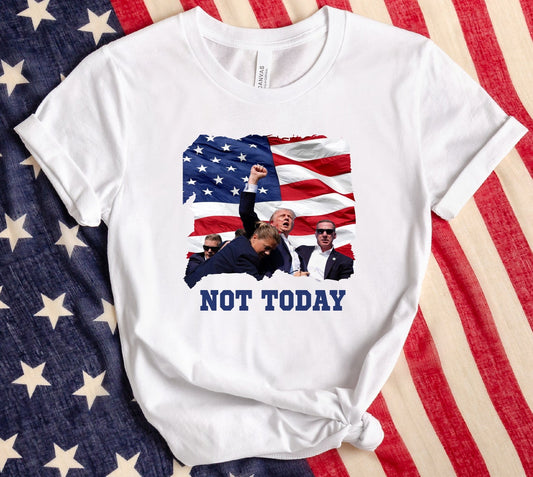 Not Today T-shirt, Make America Great Again Shirt, Fight Fight Fight Shirt T-shirt & Hoodie