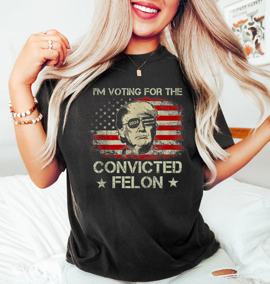 Trump I'm Voting For The Convicted Felon 2024 Shirt, Funny Political Shirt, Election Shirt, Republican Shirt, President Trump Tee T-shirt & Hoodie