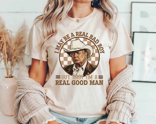 Trump Shirt, I May Be A Real Bad Boy But Baby, I'M A Real Good Man Shirt, Donald Trump Cowboy Tee, President Trump 2024, Republican Shirt T-shirt & Hoodie
