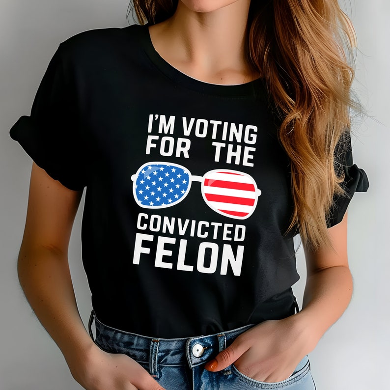 Trump Convicted Felon T-Shirt, 2024 Trump Shirt, Republican T Shirt, Voting Shirt, MAGA 2024 Tee T-Shirt, Donald Trump Election Shirt T-shirt & Hoodie