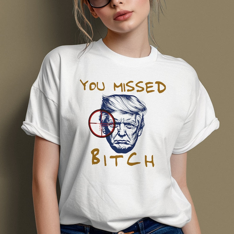 You Missed Bitch T-shirt & Hoodie 0924