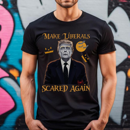 Make Liberals Scared Again T-shirt & Hoodie 0924